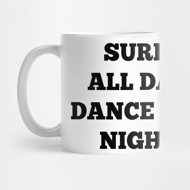 SURF ALL DAY DANCE ALL NIGHT by FromBerlinGift